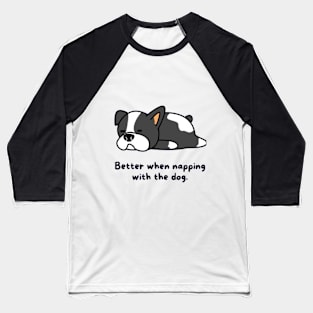 Better when napping with the dog Baseball T-Shirt